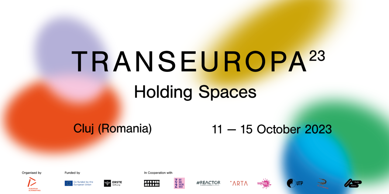 Transeuropa, eveniment cultural de artă, politică și cultură, în jurul temei „Holding Spaces ”, între 11 – 15 octombrie, la Cluj-Napoca