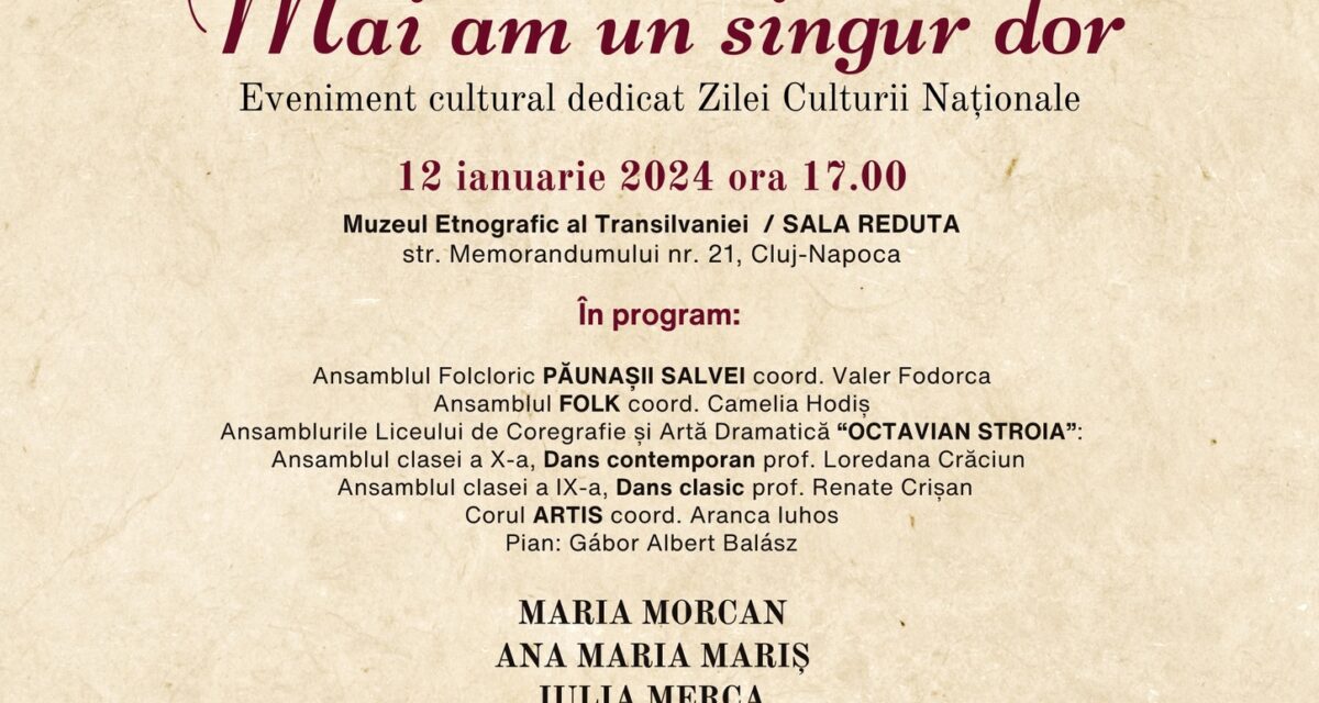 Muzeul Etnografic al Transilvaniei „fură”, startul la sărbătorirea Zilei Culturii Naționale. „Mai am un singur dor”, evenimentul găzduit în 12 ianuarie în Sala Reduta.