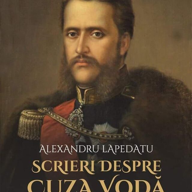 Unirea Principatelor Române 165: conferința „Domnitorul Cuza și Unirea de la 1859 în viziunea istoricului Alexandru Lapedatu” și lansarea cărții „Scrieri despre Cuza Vodă”