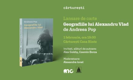 Cartea „Geografiile lui Alexandru Vlad” – „scriitorul-izolat”, semnată de Andreea Pop se va lansa în 1 februarie, la Cărturești Casa Hintz