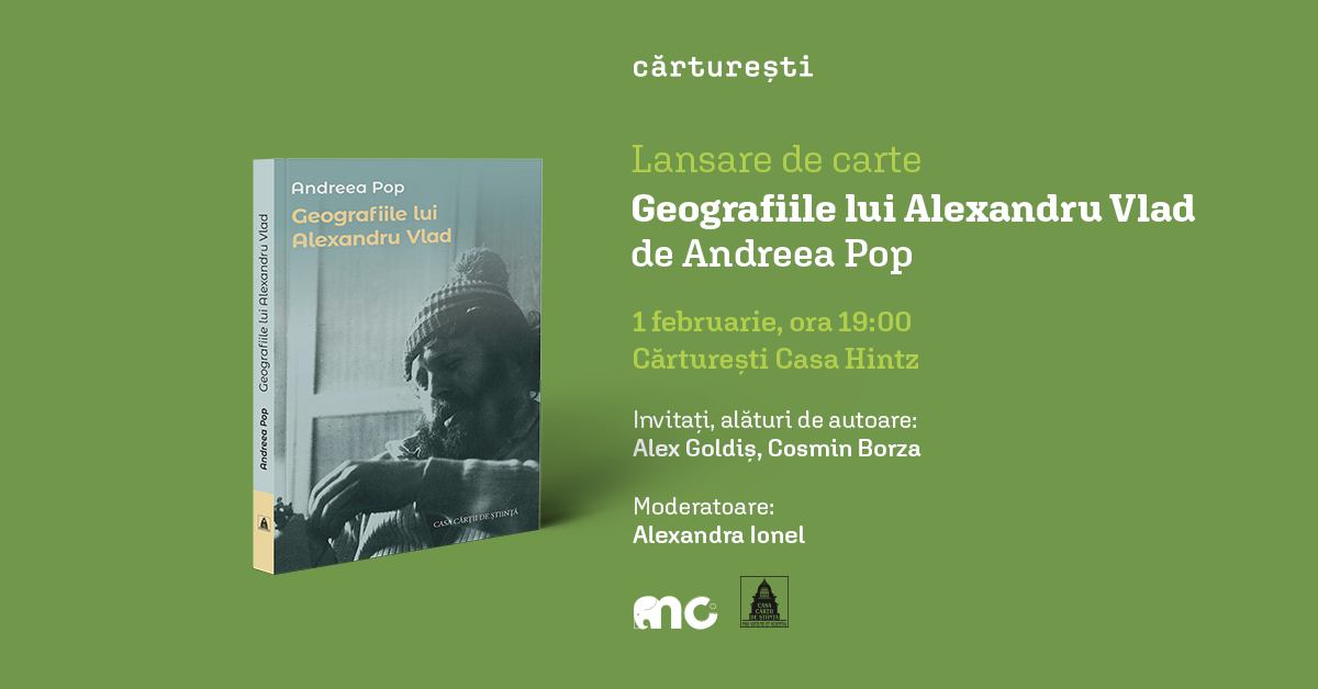 Cartea „Geografiile lui Alexandru Vlad” – „scriitorul-izolat”, semnată de Andreea Pop se va lansa în 1 februarie, la Cărturești Casa Hintz