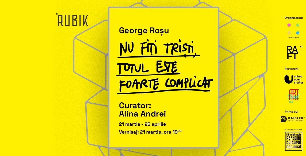 Artistul George Roșu a deshis expoziția „RAFT”: „Nu fiți triști , totul e foarte complicat, la spațiul-manifest „Rubik”