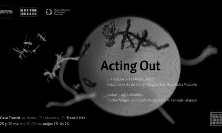 Performance-ul „Acting Out”, un spectacol despre rezistență și încăpățânare și lupta cu fricile și rușinile vieții, la Casa Tranzit