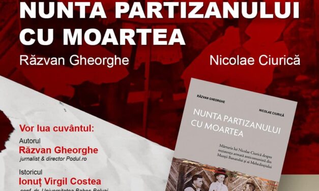 „Nunta partizanului cu moartea. Mărturia lui Nicolae Ciurică despre rezistența armată anticomunistă din Munții Banatului și ai Mehedințiului”, despre partizanii uciși de Securitate, lansare la Cluj-Napoca