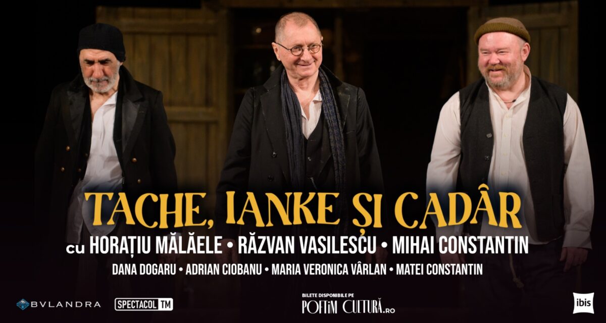 <strong><em>„</em></strong>Tache, Ianke și Cadâr<strong><em>”</em></strong>, cu Horațiu Mălăele, Răzvan Vasilescu, Mihai Constantin, pe scena clujeană