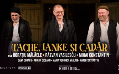 „Tache, Ianke și Cadâr”, cu Horațiu Mălăele, Răzvan Vasilescu, Mihai Constantin, pe scena clujeană