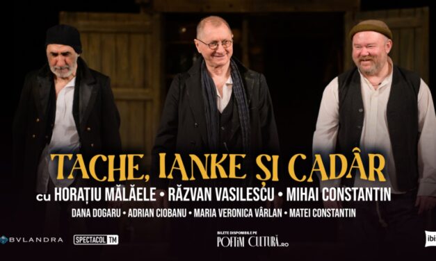 <strong><em>„</em></strong>Tache, Ianke și Cadâr<strong><em>”</em></strong>, cu Horațiu Mălăele, Răzvan Vasilescu, Mihai Constantin, pe scena clujeană