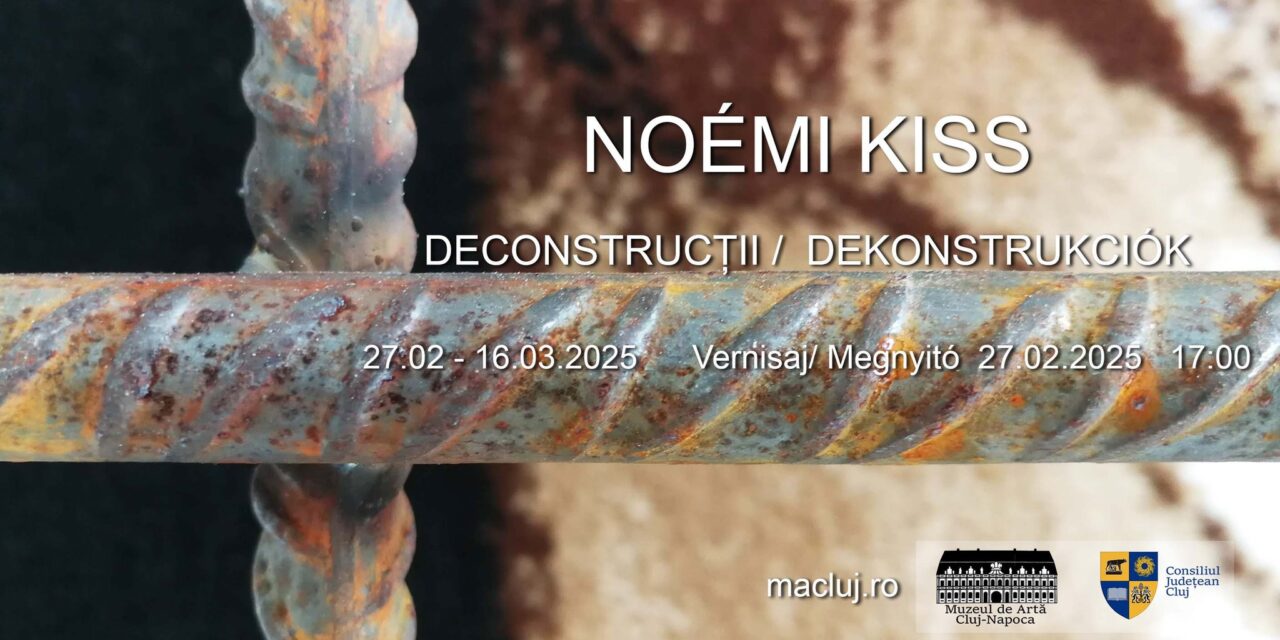 Noémi Kiss deschide expoziția „Deconstrucții” / „Dekonstrukciók”, la Muzeul de Artă Cluj-Napoca