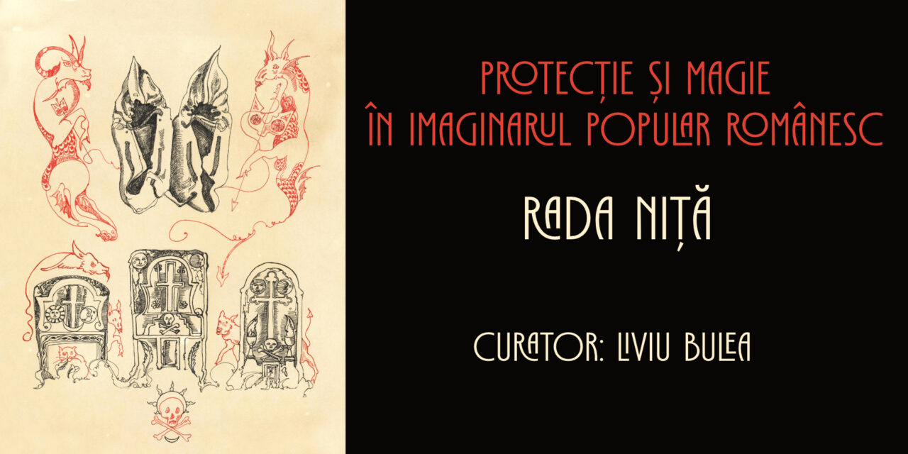 Protecție și magie în imaginarul popular românesc, expoziția semnată Rada Niță, cu gravuri și desene în peniță, despre practicile magice din folclorul românesc