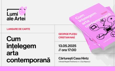 „Cum înțelegem arta contemporană”, volum semnat de 10 autori, lansat la Cărturești Casa Hintz