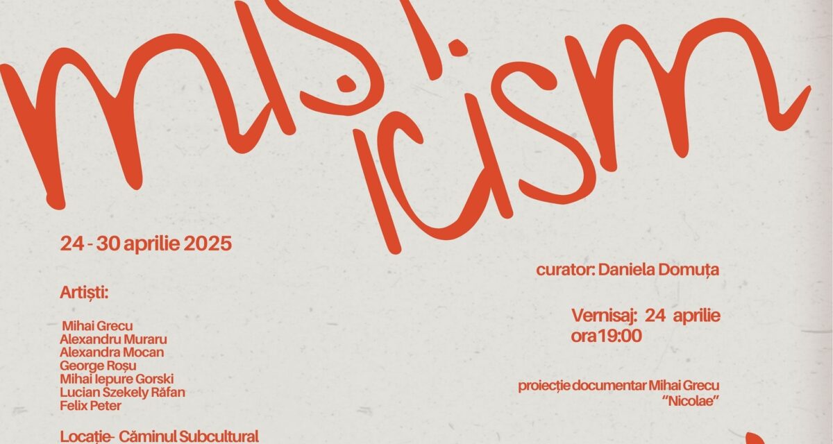 Expoziția „MISTICISM”, în care vor expune șapte artiști, la Căminul Subcultural. În deschidere va avea loc proiecția documentarului „Nicolae”
