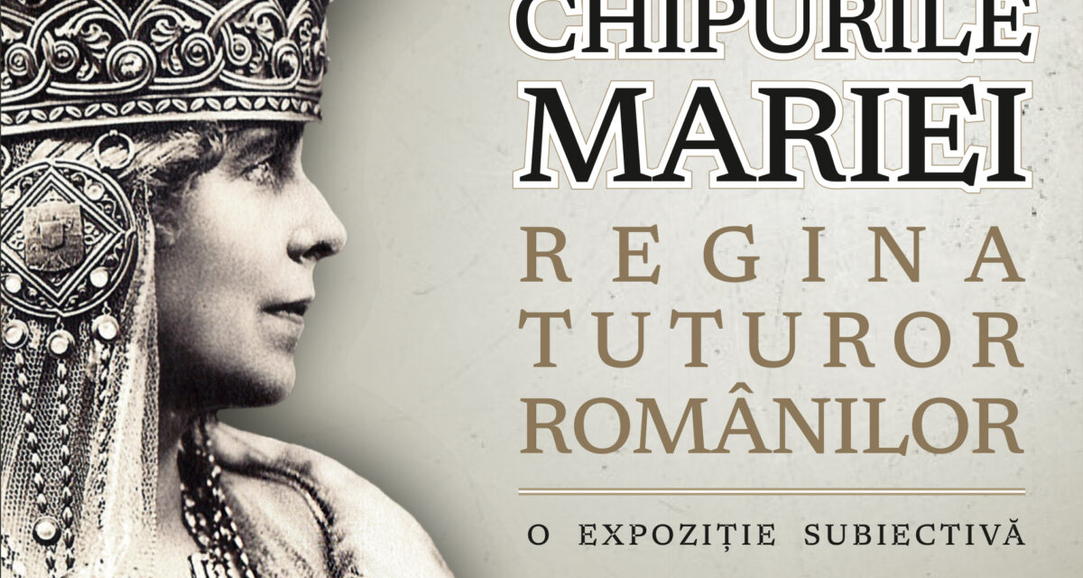 „Chipurile Mariei. Regina tuturor românilor. O expoziție subiectivă”, la Muzeul de Artă Cluj-Napoca