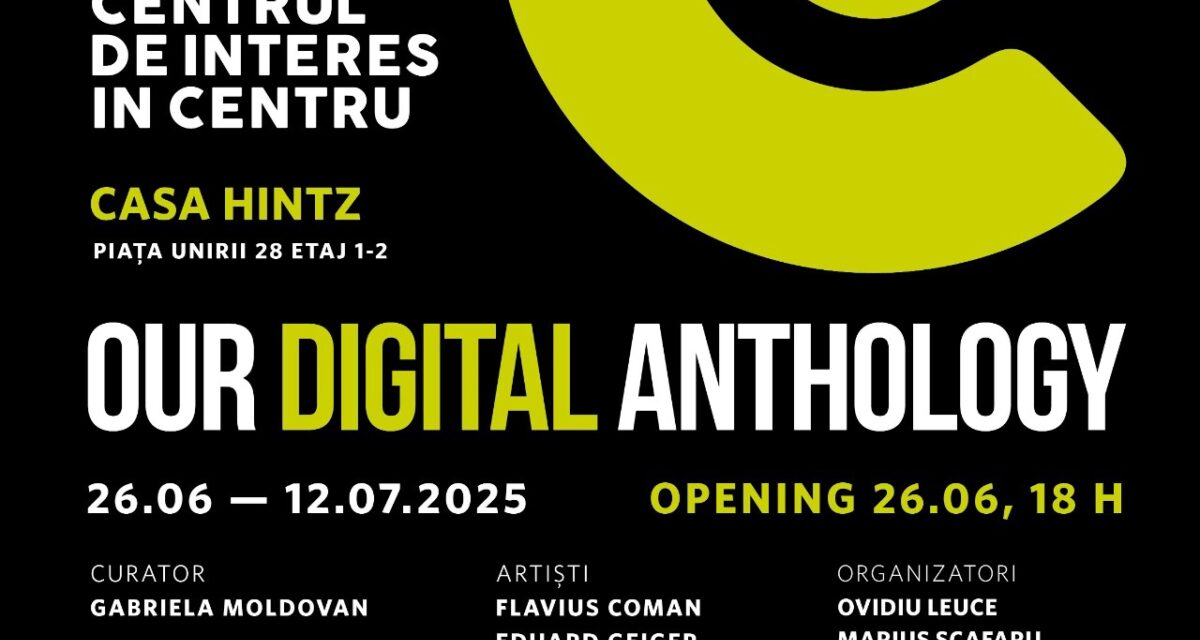 Centrul de Interes vine în centrul orașului, la Casa Hintz, cu expoziția „Our Digital Anthology”
