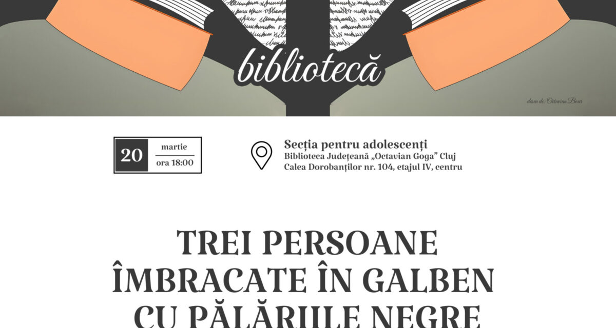 Teatrul Național „Lucian Blaga” și Biblioteca Județeană „Octavian Goga” organizează un nou spectacol-lectură: „Trei persoane îmbrăcate în galben cu pălăriile negre”