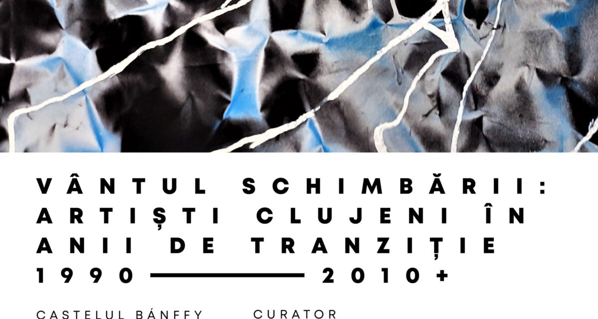 „Vântul schimbării: Artiști clujeni în anii de tranziție 1990 – 2010 +” – Un nou eveniment expozițional în cadrul Centenarului UAD, la Castelul Bánffy din Răscruci  