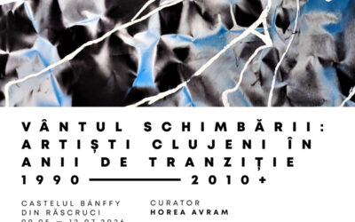 „Vântul schimbării: Artiști clujeni în anii de tranziție 1990 – 2010 +” – Un nou eveniment expozițional în cadrul Centenarului UAD, la Castelul Bánffy din Răscruci