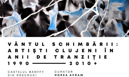 „Vântul schimbării: Artiști clujeni în anii de tranziție 1990 – 2010 +” – Un nou eveniment expozițional în cadrul Centenarului UAD, la Castelul Bánffy din Răscruci  