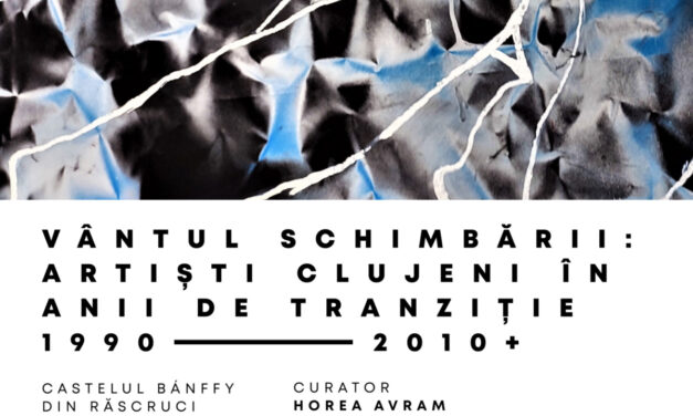 „Vântul schimbării: Artiști clujeni în anii de tranziție 1990 – 2010 +” – Un nou eveniment expozițional în cadrul Centenarului UAD, la Castelul Bánffy din Răscruci  